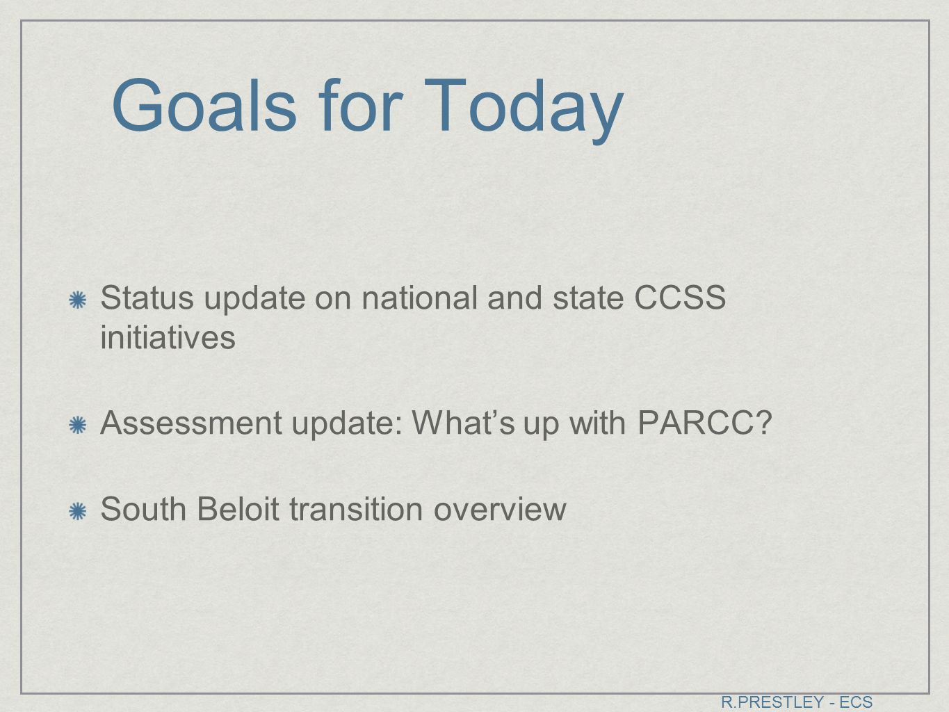 R.PRESTLEY - ECS Goals for Today Status update on national and state CCSS initiatives Assessment update: What’s up with PARCC.