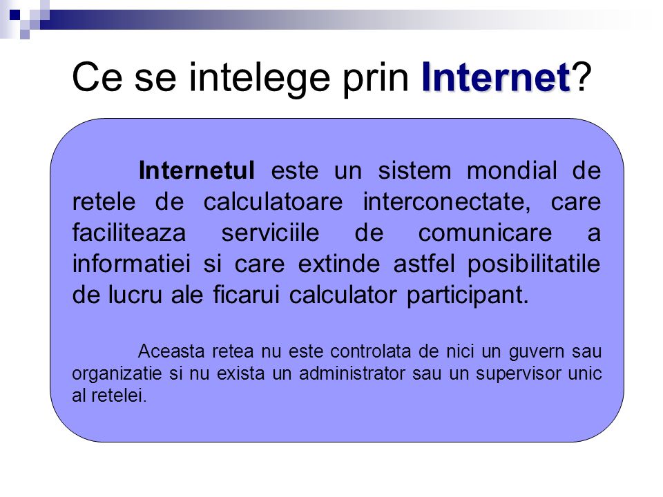 Internetul Profesor Grigoras Cerasela. Internet Ce se intelege prin Internet?  Internetul este un sistem mondial de retele de calculatoare interconectate,  - ppt download