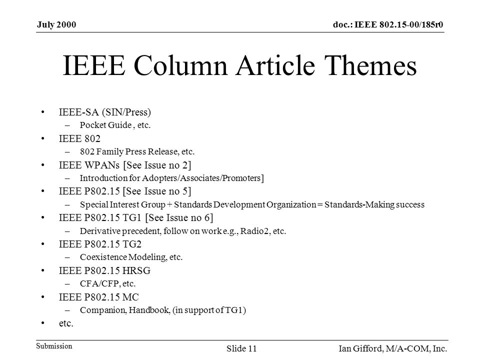 doc.: IEEE /185r0 Submission July 2000 Ian Gifford, M/A-COM, Inc.Slide 11 IEEE Column Article Themes IEEE-SA (SIN/Press) –Pocket Guide, etc.
