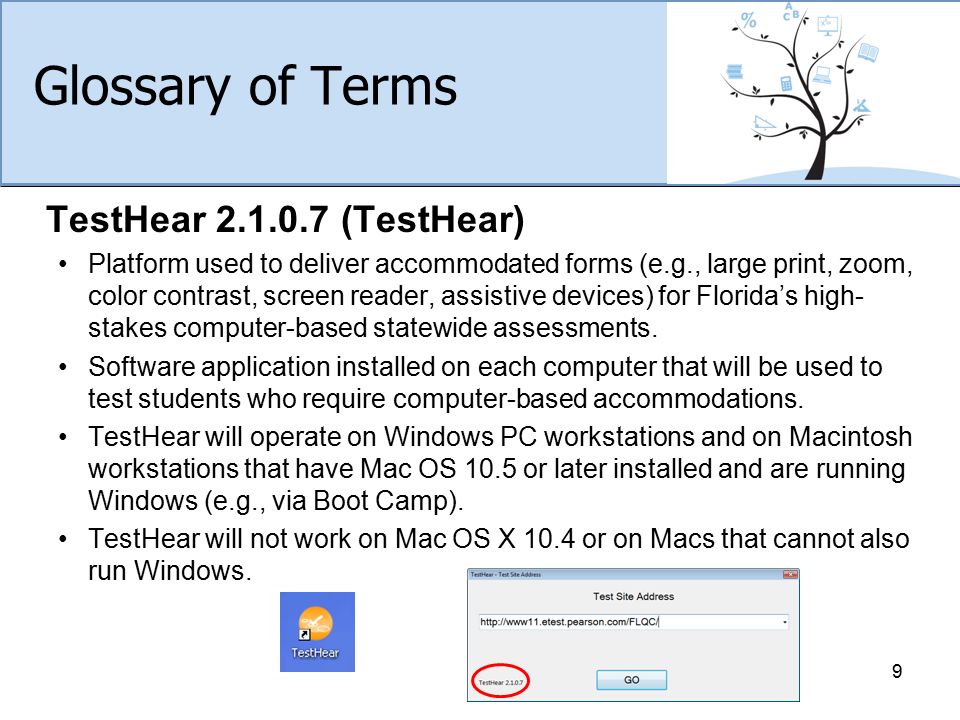 Glossary of Terms TestHear (TestHear) Platform used to deliver accommodated forms (e.g., large print, zoom, color contrast, screen reader, assistive devices) for Florida’s high- stakes computer-based statewide assessments.
