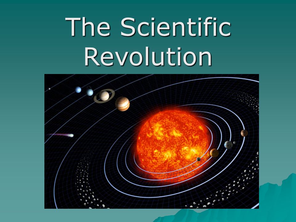 The Scientific Revolution. Scientific revolution