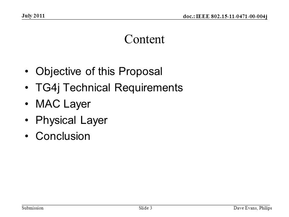 doc.: IEEE j Submission July 2011 Dave Evans, PhilipsSlide 3 Content Objective of this Proposal TG4j Technical Requirements MAC Layer Physical Layer Conclusion