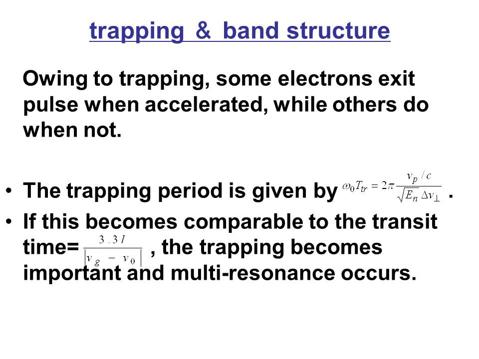 trapping ＆ band structure Owing to trapping, some electrons exit pulse when accelerated, while others do when not.