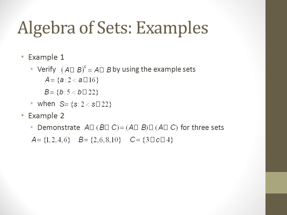 Algebra of Sets: Examples Example 1 Verify by using the example sets when Example 2 Demonstrate for three sets