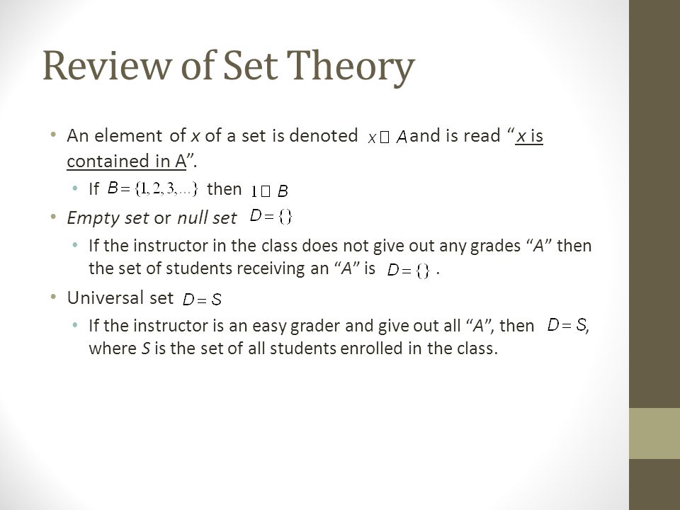 Review of Set Theory An element of x of a set is denoted and is read x is contained in A .
