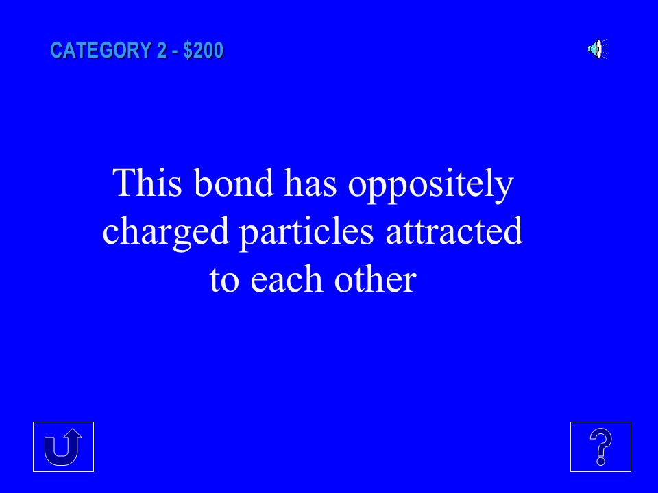 CATEGORY 2 - $100 Why do atoms bond with other atoms