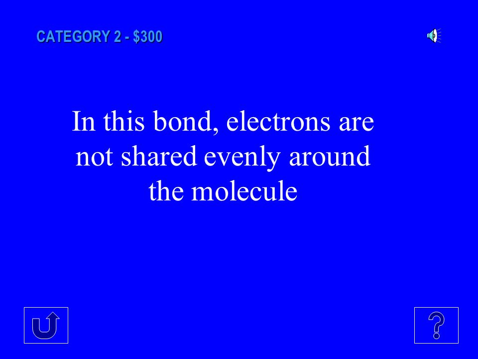 CATEGORY 2 - $200 What is an ionic bond