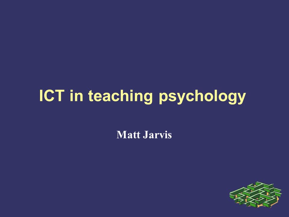 ICT in teaching psychology Matt Jarvis. Why use ICT? To acculturate ...