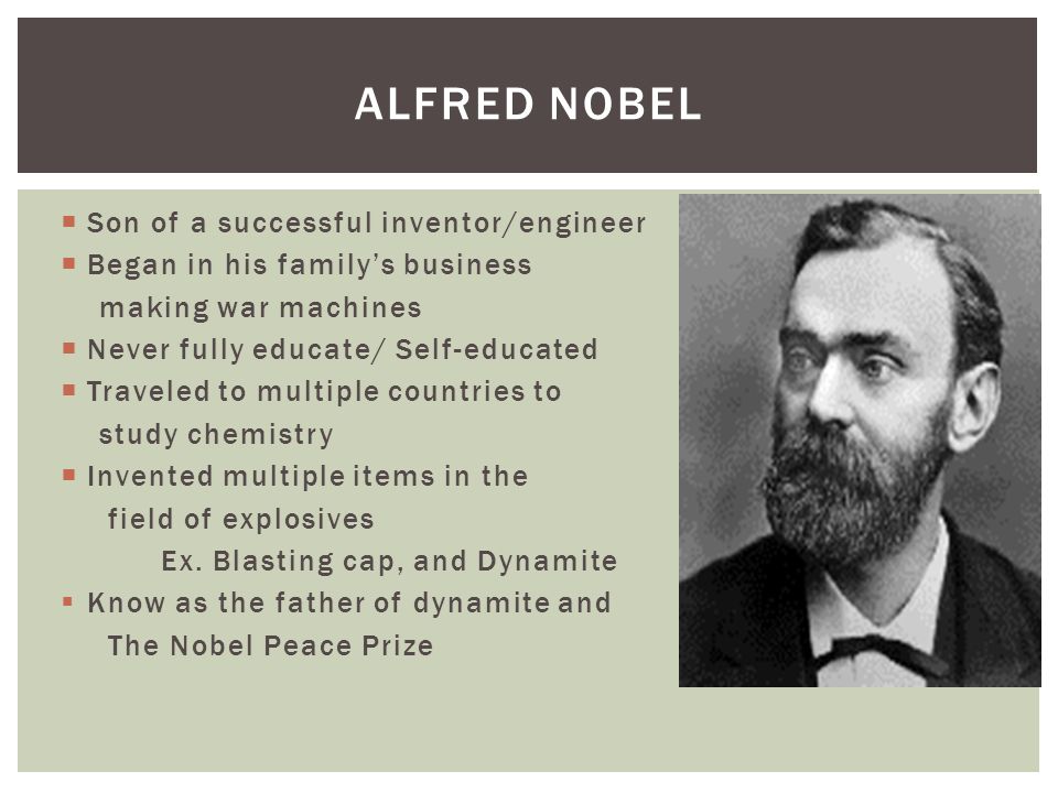 Invented by Alfred Nobel In 1867 DYNAMITE.  Son of a successful inventor/engineer  Began in his family's business making war machines  Never fully. - ppt download