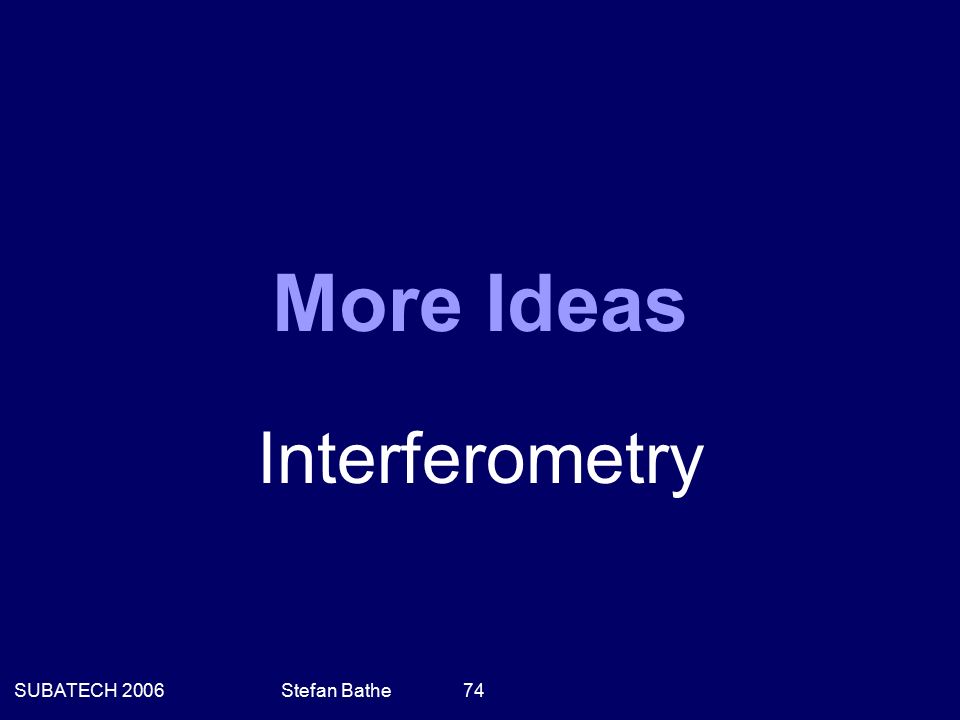 SUBATECH 2006Stefan Bathe 74 More Ideas Interferometry