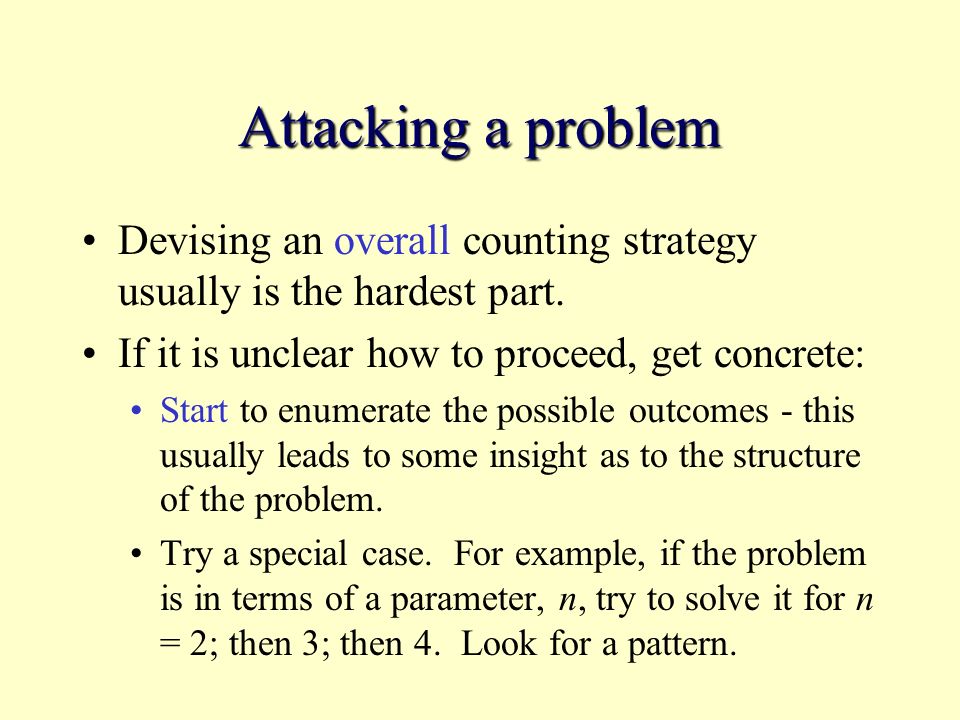 Attacking a problem Devising an overall counting strategy usually is the hardest part.