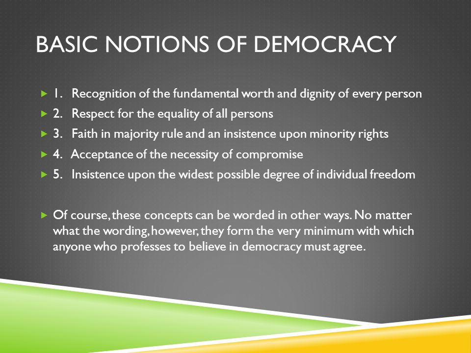FOUNDATIONS OF DEMOCRACY. BASIC NOTIONS OF DEMOCRACY  1. Recognition of  the fundamental worth and dignity of every person  2. Respect for the  equality. - ppt download