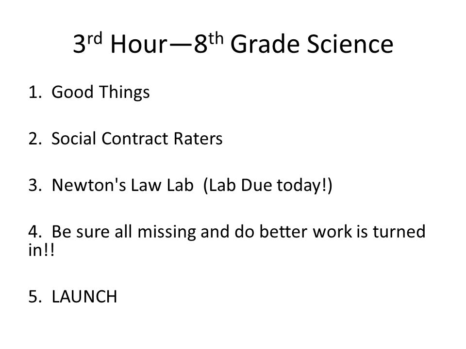 3 rd Hour—8 th Grade Science 1. Good Things 2. Social Contract Raters 3.