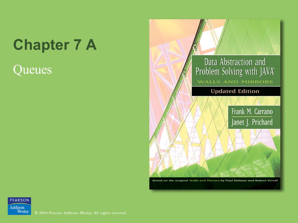 Chapter 7 A Queues. © 2004 Pearson Addison-Wesley. All rights reserved7 ...