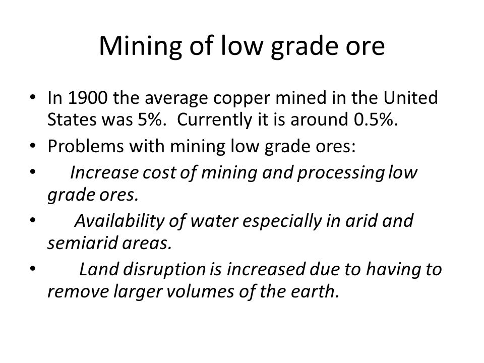 Mining of low grade ore In 1900 the average copper mined in the United States was 5%.