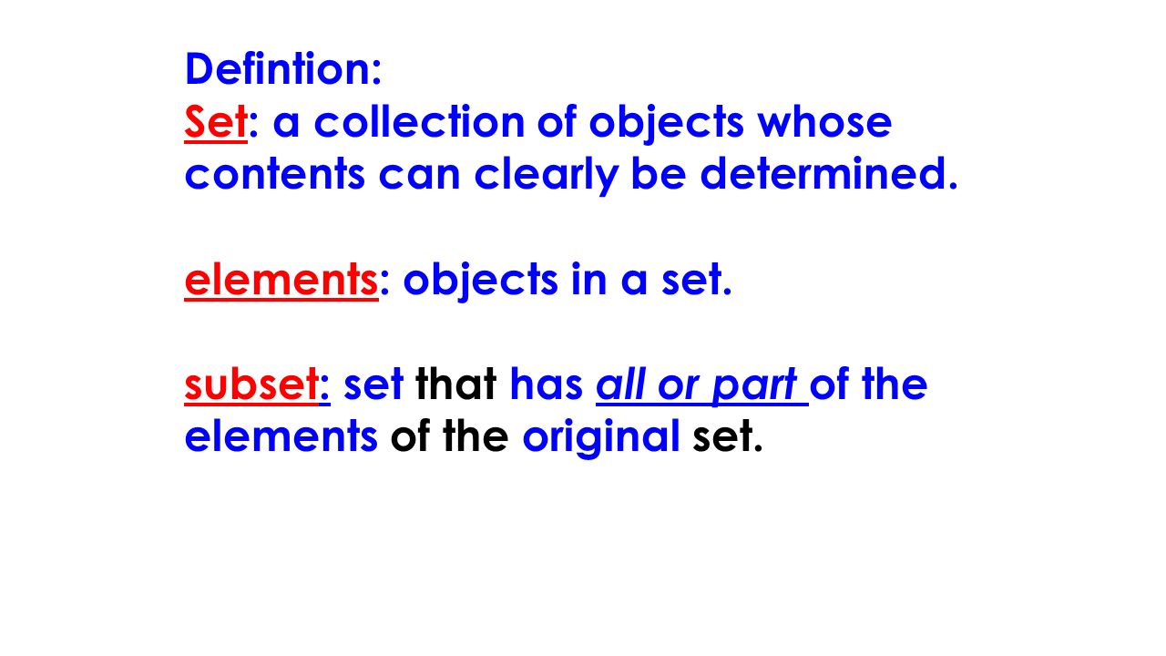 Defintion: Set: a collection of objects whose contents can clearly be determined.