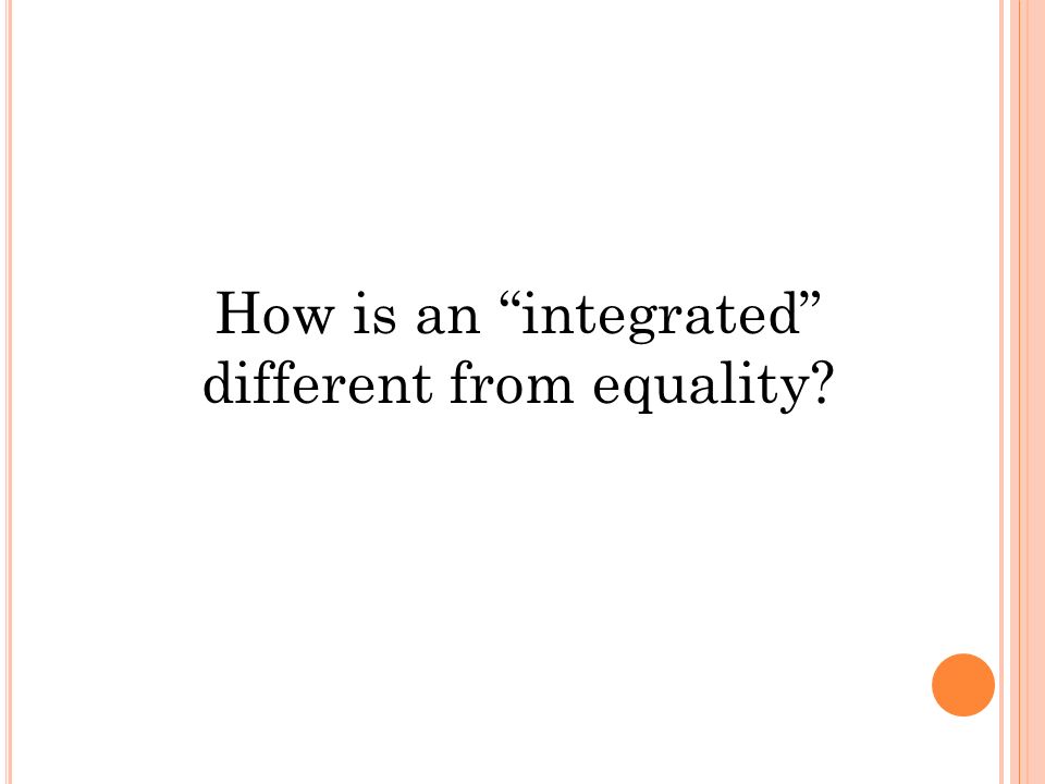How is an integrated different from equality