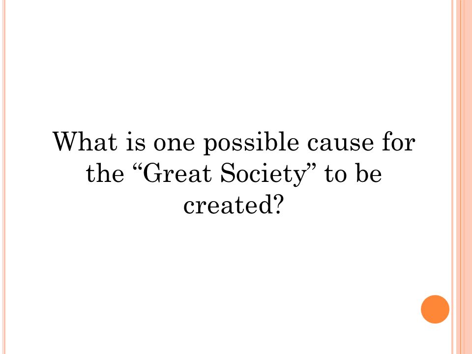 What is one possible cause for the Great Society to be created