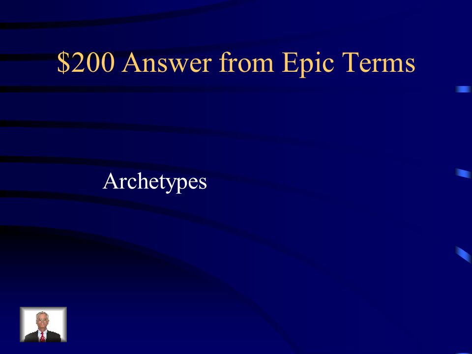 $200 Question from Epic Terms The hero, the temptress, and the mentor are all examples of what epic term