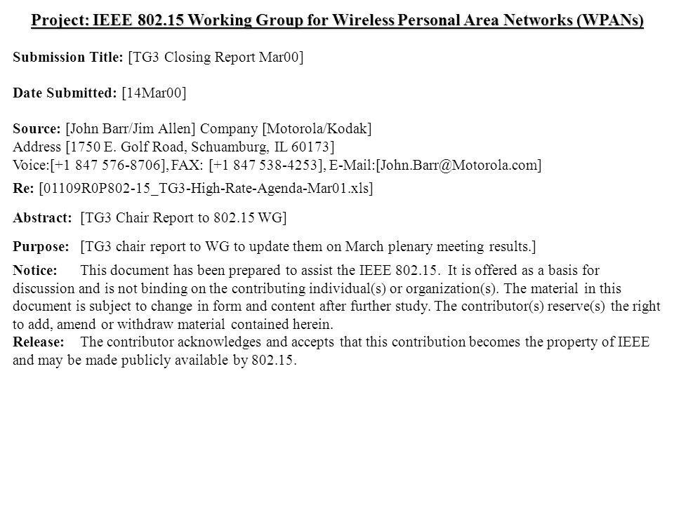doc.: IEEE /176r1 Submission March 2000 John Barr, MotorolaSlide 1 Project: IEEE Working Group for Wireless Personal Area Networks (WPANs) Submission Title: [TG3 Closing Report Mar00] Date Submitted: [14Mar00] Source: [John Barr/Jim Allen] Company [Motorola/Kodak] Address [1750 E.