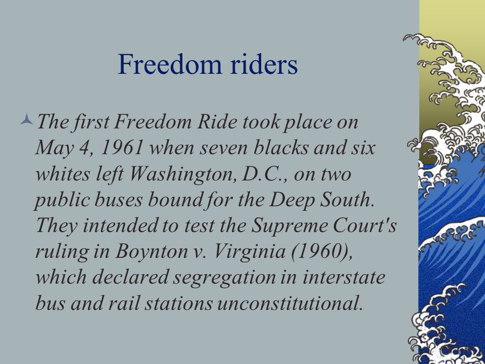 MY black history report DEANDRE B.. Freedom riders The first Freedom Ride took place on May 4, 1961 when seven blacks and six whites left Washington, - ppt download