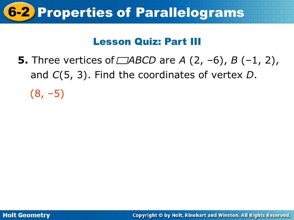 Holt Geometry 6-2 Properties of Parallelograms Lesson Quiz: Part III 5.