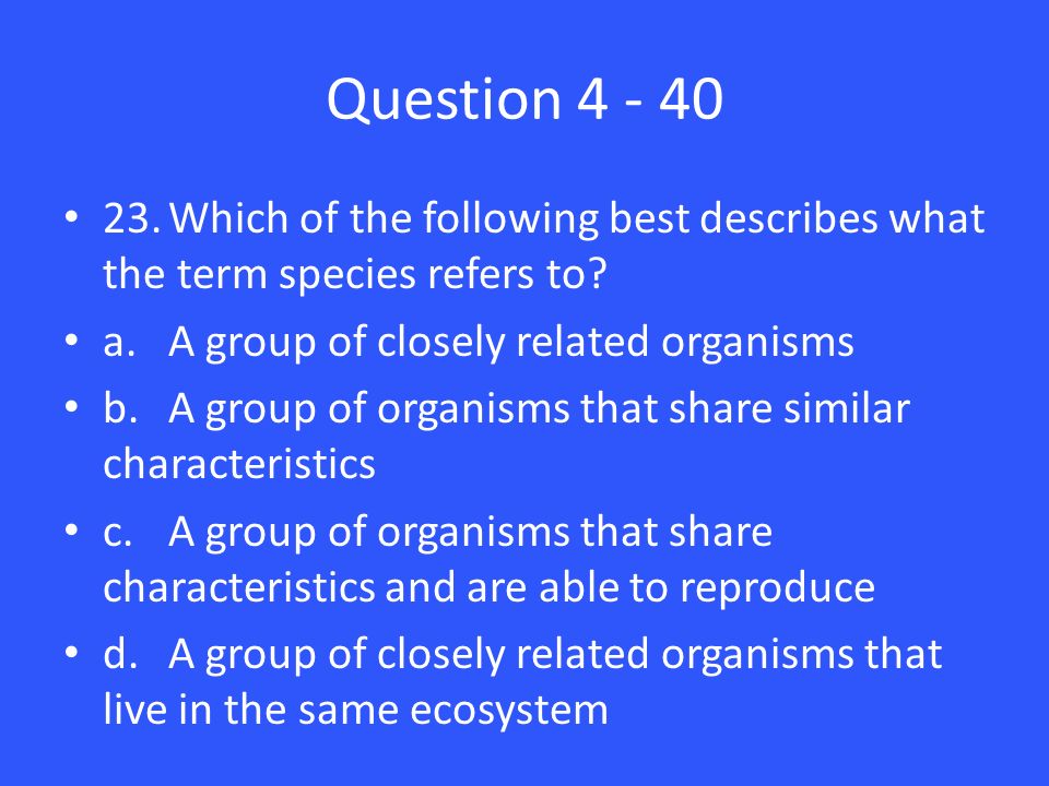 Question Which of the following best describes what the term species refers to.