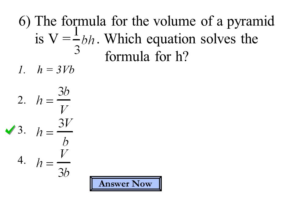 1.h = 3Vb ) The formula for the volume of a pyramid is V =.