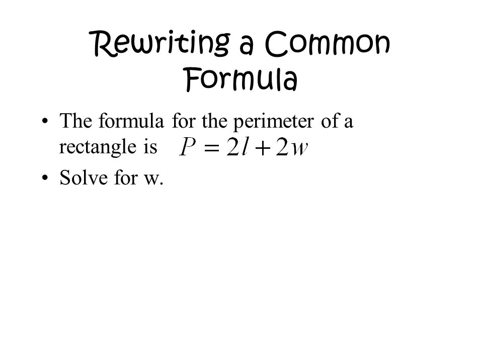 Rewriting a Common Formula The formula for the perimeter of a rectangle is Solve for w.
