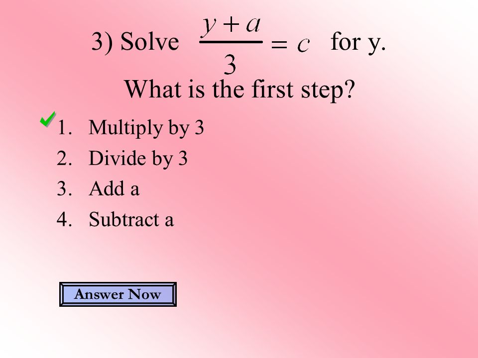 3) Solve for y. What is the first step.