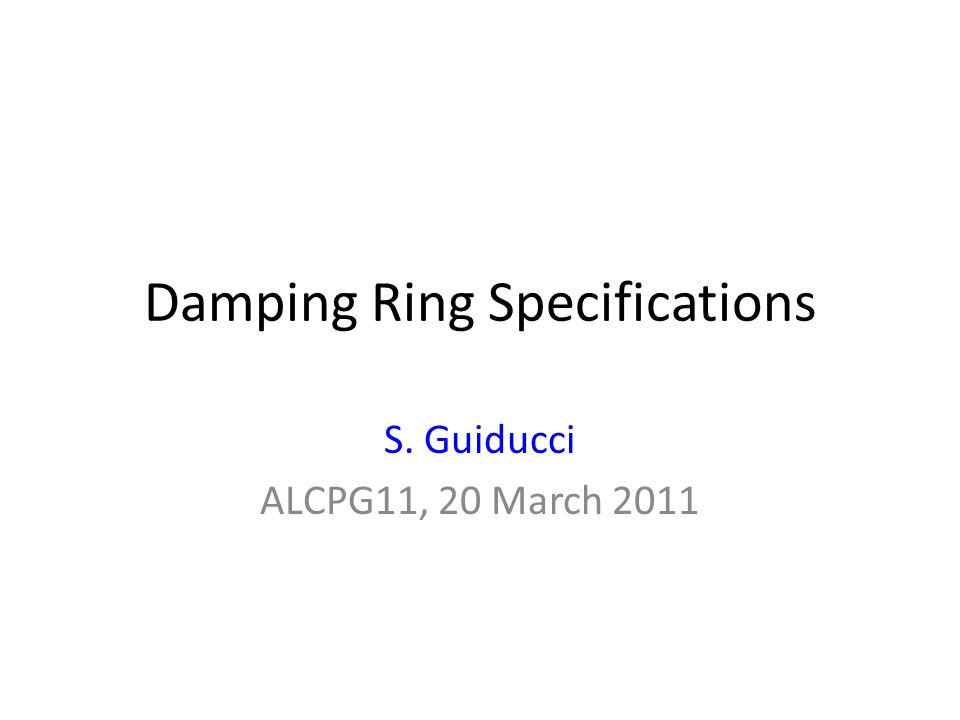 Damping Ring Specifications S. Guiducci ALCPG11, 20 March 2011