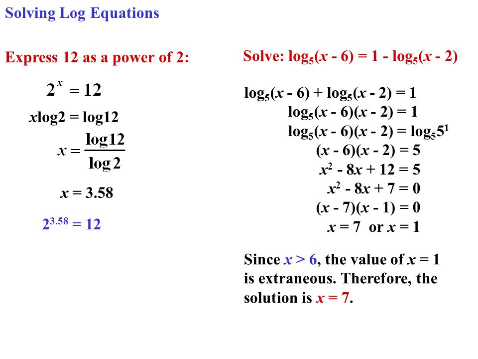 Solving Log Equations 1. log 2 72 = log 2 x + log 2 12 log log 2 12 = log 2  x x = x = 8 log 2 x = log 8 xlog2 = log 8 x = 3 3. xlog7 = 2log ppt download