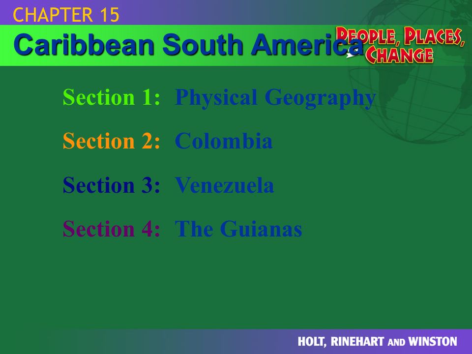 Section 1:Physical Geography Section 2:Colombia Section 3:Venezuela Section 4:The Guianas CHAPTER 15 Caribbean South America