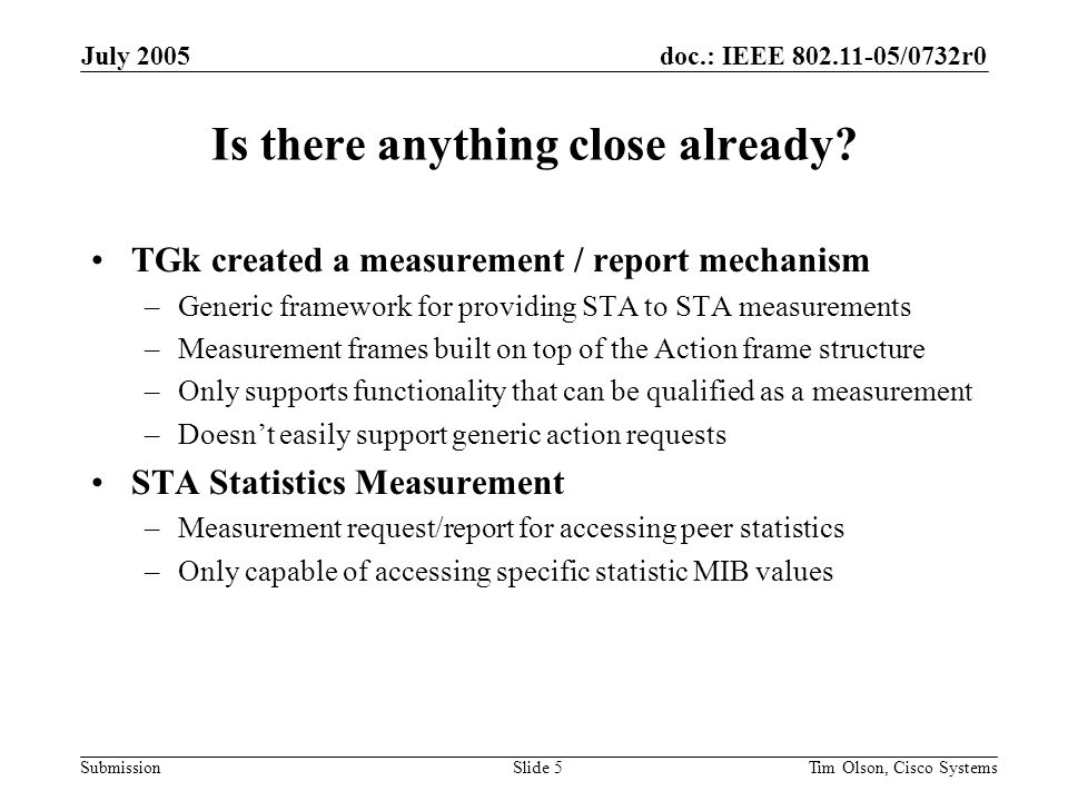 doc.: IEEE /0732r0 Submission July 2005 Tim Olson, Cisco SystemsSlide 5 Is there anything close already.