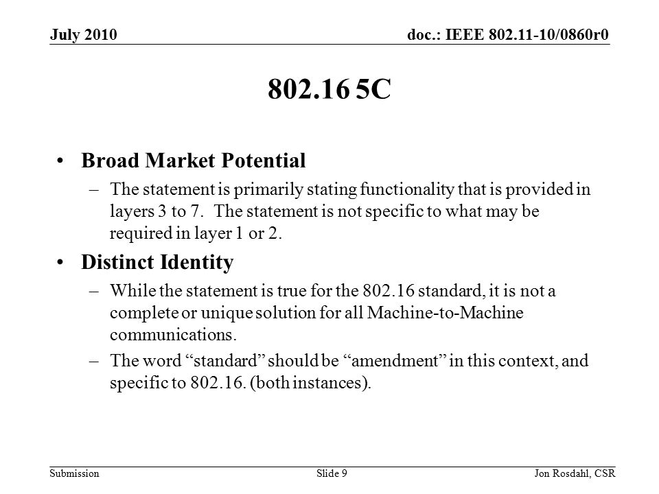 doc.: IEEE /0860r0 Submission July 2010 Jon Rosdahl, CSRSlide C Broad Market Potential –The statement is primarily stating functionality that is provided in layers 3 to 7.