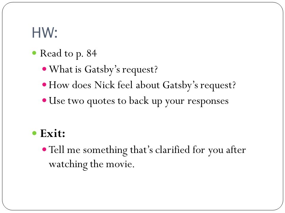 HW: Read to p. 84 What is Gatsby’s request. How does Nick feel about Gatsby’s request.