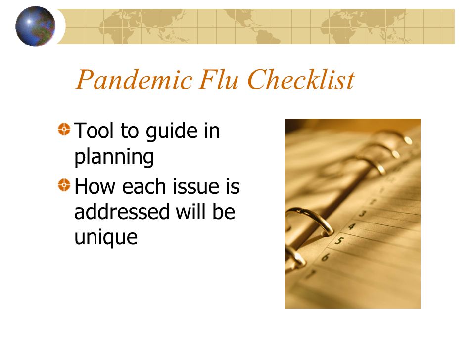 Pandemic Flu Checklist Tool to guide in planning How each issue is addressed will be unique