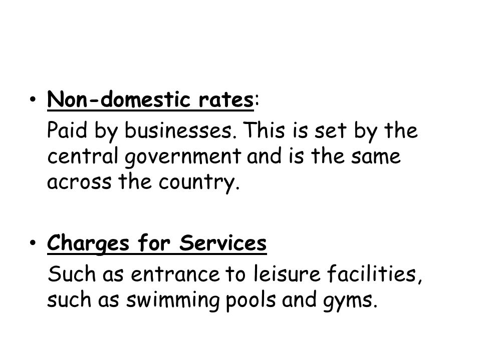 Non-domestic rates: Paid by businesses.
