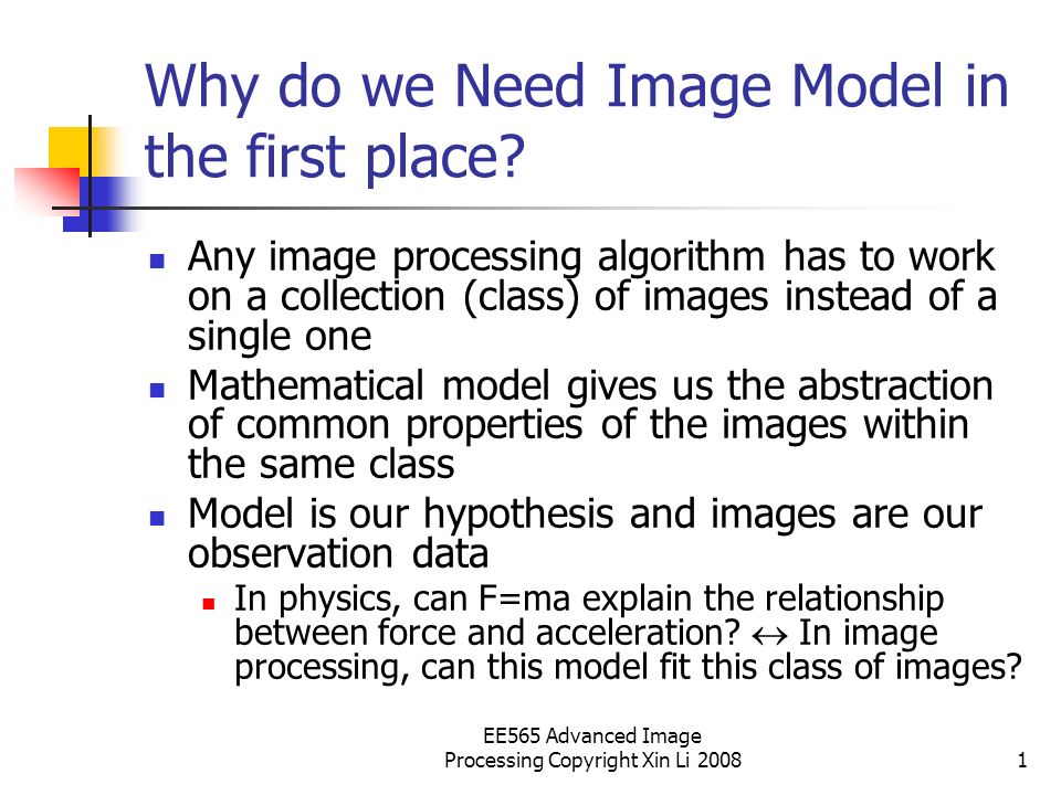EE565 Advanced Image Processing Copyright Xin Li Why do we Need Image ...