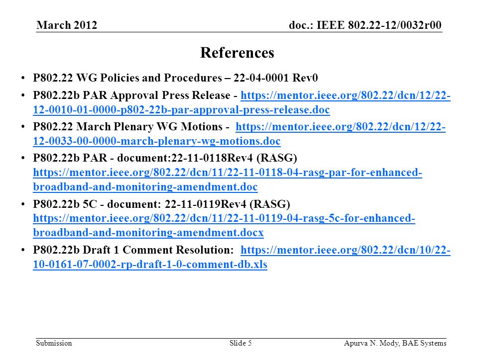 doc.: IEEE /0032r00 Submission P WG Policies and Procedures – Rev0 P802.22b PAR Approval Press Release p802-22b-par-approval-press-release.dochttps://mentor.ieee.org/802.22/dcn/12/ p802-22b-par-approval-press-release.doc P March Plenary WG Motions march-plenary-wg-motions.dochttps://mentor.ieee.org/802.22/dcn/12/ march-plenary-wg-motions.doc P802.22b PAR - document: Rev4 (RASG)   broadband-and-monitoring-amendment.doc   broadband-and-monitoring-amendment.doc P802.22b 5C - document: Rev4 (RASG)   broadband-and-monitoring-amendment.docx   broadband-and-monitoring-amendment.docx P802.22b Draft 1 Comment Resolution: rp-draft-1-0-comment-db.xlshttps://mentor.ieee.org/802.22/dcn/10/ rp-draft-1-0-comment-db.xls Apurva N.
