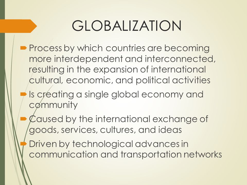 GLOBALIZATION. Process by which countries are becoming more ...