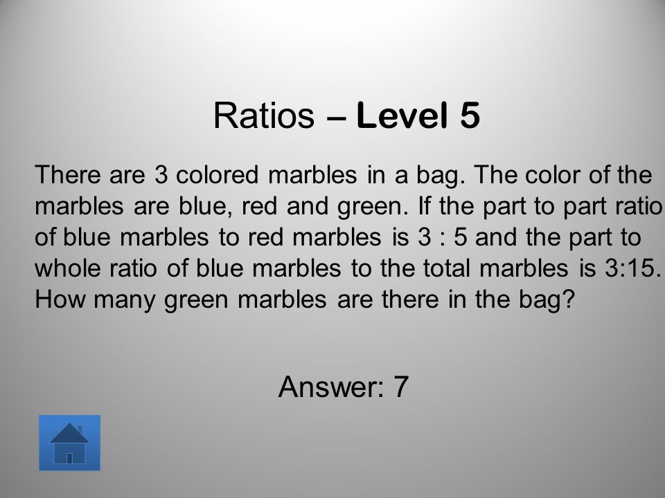 Ratios – Level 5 There are 3 colored marbles in a bag.