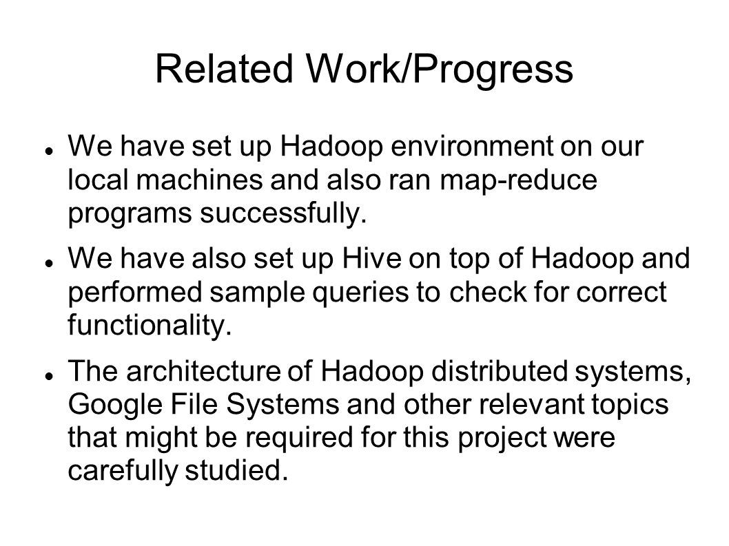 Related Work/Progress We have set up Hadoop environment on our local machines and also ran map-reduce programs successfully.
