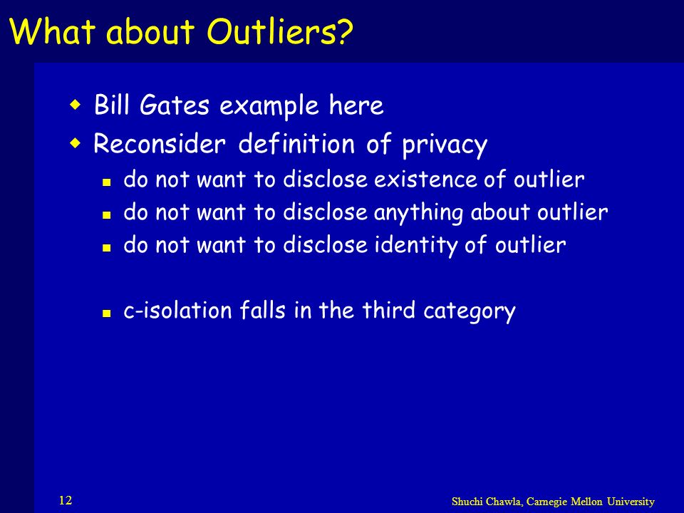 Shuchi Chawla, Carnegie Mellon University 12 What about Outliers.