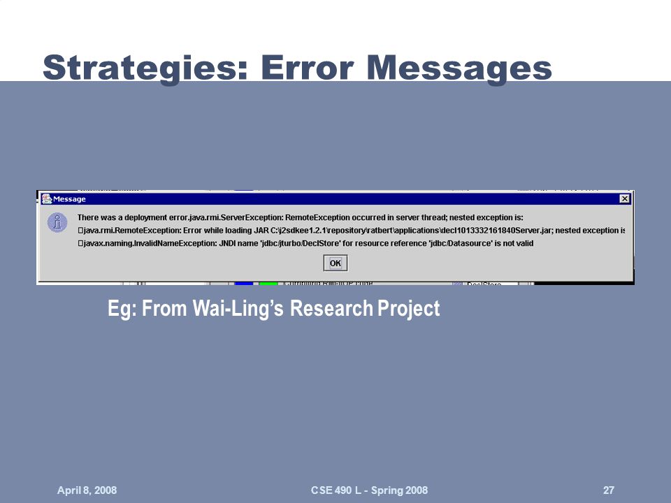 Strategies: Error Messages Eg: From Wai-Ling’s Research Project April 8, CSE 490 L - Spring 2008