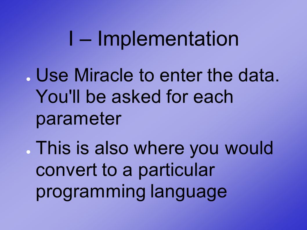 I – Implementation ● Use Miracle to enter the data.