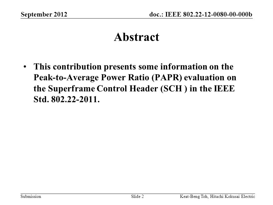 doc.: IEEE b Submission September 2012 Slide 2 Abstract This contribution presents some information on the Peak-to-Average Power Ratio (PAPR) evaluation on the Superframe Control Header (SCH ) in the IEEE Std.