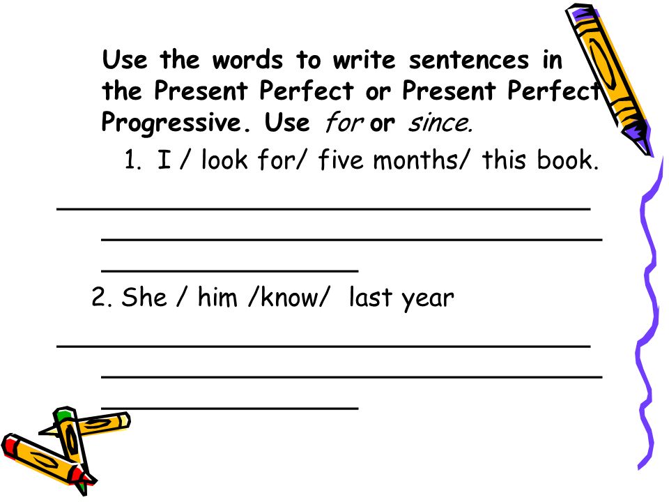 For or since last year. Write the sentences in short forms