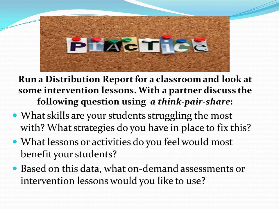 Run a Distribution Report for a classroom and look at some intervention lessons.