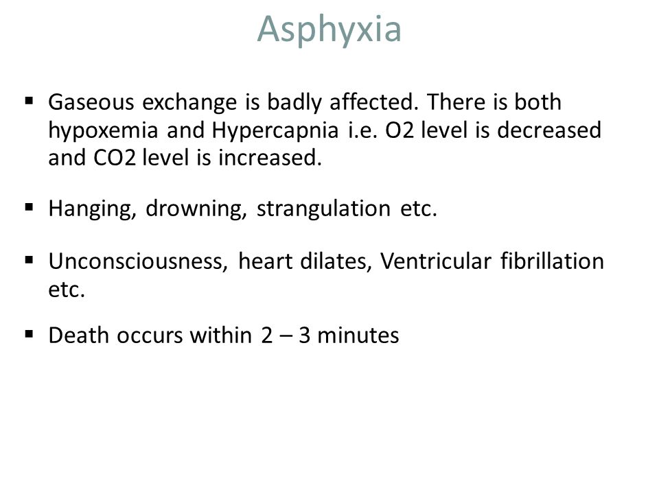 Asphyxia  Gaseous exchange is badly affected. There is both hypoxemia and Hypercapnia i.e.